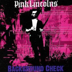 Pink Lincolns : Background Check Pink Lincolns : Background Check